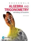 Algebra and Trigonometry with Modeling & Visualization Plus Mylab Math with Pearson Etext -- 24-Month Access Card Package [With Access Code] By Gary Rockswold Cover Image