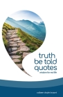 Truth Be Told Quotes: Wisdom for real life By Colleen Doyle Bryant Cover Image