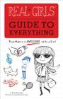 Real Girls' Guide to Everything: ...That Makes It Awesome to Be a Girl! Cover Image