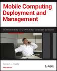 Mobile Computing Deployment and Management: Real World Skills for Comptia Mobility+ Certification and Beyond By Robert J. Bartz Cover Image