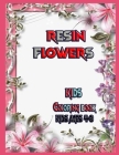Resin flowers Kids coloring book: kids ages 4-8 9-12 coloring books By Ar Publishing Cover Image