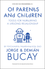 Of Parents and Children: Tools for Nurturing a Lifelong Relationship By Jorge Bucay M. D., Demian Bucay M. D., Sarah Moses (Translator) Cover Image