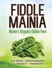 Fiddle Mainia: Maine's Organic Edible Fern By L. E. Barrett, Lin Diket (Photographer) Cover Image
