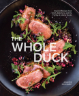 The Whole Duck: Inspired Recipes from Chefs, Butchers, and the Family at Liberty Ducks By Jennifer Reichardt, Chris Cosentino (Foreword by) Cover Image
