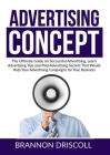 The Advertising Concept: The Ultimate Guide on Successful Advertising, Learn Advertising Tips and Paid Advertising Secrets That Would Help Your Cover Image