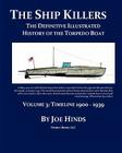 The Definitive Illustrated History of the Torpedo Boat -- Volume III, 1900 - 1939 (The Ship Killers) By Joe Hinds Cover Image