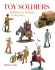 Toy Soldiers: Building and Refining a Collection (Crowood Collectors') Cover Image