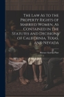 The Law As to the Property Rights of Married Women, As Contained in the Statutes and Decisions of California, Texas, and Nevada Cover Image