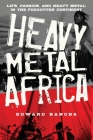 Heavy Metal Africa: Life, Passion, and Heavy Metal in the Forgotten Continent By Edward Banchs Cover Image