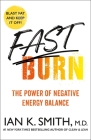 Fast Burn!: The Power of Negative Energy Balance By Ian K. Smith, M.D. Cover Image