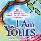 I Am Yours: The Commitment of a Teenaged Boy to Share Love and Compassion with the World By Matteo Musso Cover Image