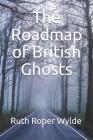 The Roadmap of British Ghosts By Ruth Roper Wylde Cover Image