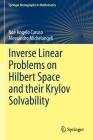 Inverse Linear Problems on Hilbert Space and Their Krylov Solvability (Springer Monographs in Mathematics) By Noè Angelo Caruso, Alessandro Michelangeli Cover Image