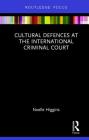 Cultural Defences at the International Criminal Court Cover Image