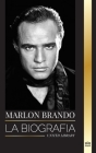 Marlon Brando: La biografía y la vida de un aspirante a Hollywood y su extraordinaria vida (Media) Cover Image