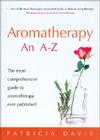 Aromatherapy: An A-Z: The Most Comprehensive Guide to Aromatherapy Ever Published Cover Image