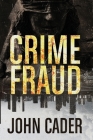 Crime Fraud By John Cader Cover Image