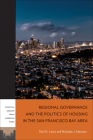 Regional Governance and the Politics of Housing in the San Francisco Bay Area (PLAC: Political Lessons from American Cities) By Paul G. Lewis, Nicholas J. Marantz Cover Image