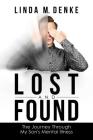 Lost and Found: The Journey Through My Son's Mental Illness By Linda M. Denke Cover Image