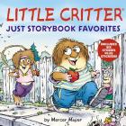 Little Critter: Just Storybook Favorites By Mercer Mayer, Mercer Mayer (Illustrator) Cover Image