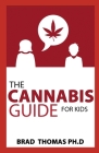 The Cannabis Guide For Kids: The Beginners Guide To Using Cannabis For Kids Cover Image