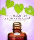 The Heart of Aromatherapy: An Easy-to-Use Guide for Essential Oils Cover Image