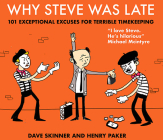 Why Steve Was Late: 101 Exceptional Excuses for Terrible Timekeeping By Henry Paker, Dave Skinner Cover Image