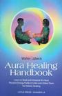 Aura Healing Handbook: Learn to Read and Interpret the Aura, Perceive Energy Fields in Color and Utilize Them for Holistic Healing By Walter Luebeck Cover Image