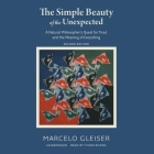 The Simple Beauty of the Unexpected, Second Edition: A Natural Philosopher's Quest for Trout and the Meaning of Everything By Marcelo Gleiser, Thom Rivera (Read by) Cover Image