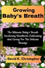 Growing Baby's Breath: The Ultimate Baby's Breath Gardening Handbook (Cultivating And Caring For The Delicate Beauty) Cover Image