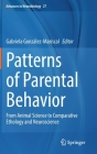 Patterns of Parental Behavior: From Animal Science to Comparative Ethology and Neuroscience (Advances in Neurobiology #27) By Gabriela González-Mariscal (Editor) Cover Image