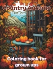 Country Autumn coloring book for grown ups: 50 unique autumn coloring pages for every age By Joseph Assabir Cover Image