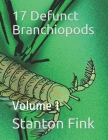 17 Defunct Branchiopods: Volume I By Stanton Fordice Fink V. Cover Image