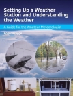 Setting Up a Weather Station and Understanding the Weather: A Guide for the Amateur Meteorologist By Roger Brugge Cover Image