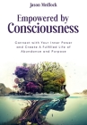 Empowered by Consciousness: Connect with Your Inner Power and Create A Fulfilled Life of Abundance and Purpose By Jason Medlock Cover Image