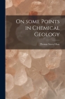 On Some Points in Chemical Geology [microform] By Thomas Sterry 1826-1892 Hunt Cover Image