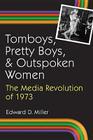 Tomboys, Pretty Boys, and Outspoken Women: The Media Revolution of 1973 Cover Image