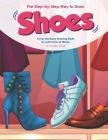 The Step-by-Step Way to Draw Shoes: A Fun and Easy Drawing Book to Learn How to Shoes By Kristen Diaz Cover Image