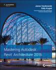 Mastering Autodesk Revit Architecture 2016: Autodesk Official Press By James Vandezande, Eddy Krygiel, Brendan Dillon (Foreword by) Cover Image