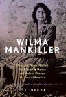 Wilma Mankiller: How One Woman United the Cherokee Nation and Helped Change the Face of America By D. J. Herda Cover Image