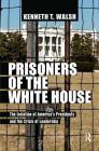 Prisoners of the White House: The Isolation of America's Presidents and the Crisis of Leadership By Kenneth T. Walsh Cover Image