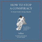 How to Stop a Conspiracy: An Ancient Guide to Saving a Republic By Sallust, Michael Page (Read by), Josiah Osgood (Translator) Cover Image