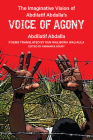 The Imaginative Vision of Abdilatif Abdalla’s Voice of Agony (African Perspectives) By Abdilatif Abdalla, Annmarie Drury (Editor) Cover Image