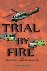 Trial By Fire: And the Price of a Bucket of Tomatoes Cover Image