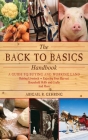The Back to Basics Handbook: A Guide to Buying and Working Land, Raising Livestock, Enjoying Your Harvest, Household Skills and Crafts, and More (Handbook Series) By Abigail Gehring (Editor) Cover Image
