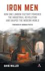 Iron Men: How One London Factory Powered the Industrial Revolution and Shaped the Modern World Cover Image