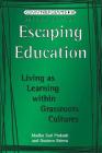 Escaping Education: Living as Learning Within Grassroots Cultures (Counterpoints #36) By Shirley R. Steinberg (Editor), Madhu Prakash, Gustavo Esteva Figueroa Cover Image