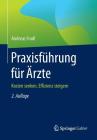 Praxisführung Für Ärzte: Kosten Senken, Effizienz Steigern By Andreas Frodl Cover Image