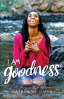 I Am Goodness By Catherine Ojala Cover Image