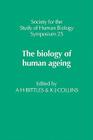 The Biology of Human Ageing (Society for the Study of Human Biology Symposium #25) By A. H. Bittles, K. J. Collins Cover Image